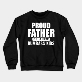 Father - Proud father of a few dumbass kids w Crewneck Sweatshirt